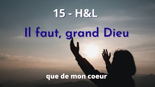 15  HampL  Il faut grand Dieu que de mon coeur hymnesetlouanges [upl. by Ahseneuq]