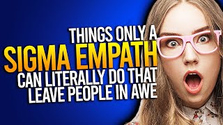 10 Things That Only Sigma Empaths Can Do That Leave People In Awe [upl. by Nannarb671]