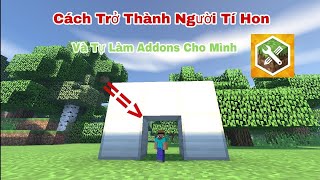 LÀM SAO ĐỂ TRỞ THÀNH NGƯỜI TÍ HON TRONG MCPE VÀ TỰ TAY TẠO CHO MÌNH 1 ADDONS RIÊNG  MINECRAFT PE [upl. by Eziechiele]