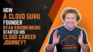 How A Cloud Guru Founder Ryan Kroonenburg started his Cloud Career Journey [upl. by Childers17]