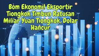 Bom Ekonomi Eksportir Tiongkok Timbun Ratusan Miliar Yuan Tiongkok Dolar Hancur [upl. by Namia]