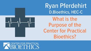 What is the purpose of the Center for Practical Bioethics [upl. by Hoehne]