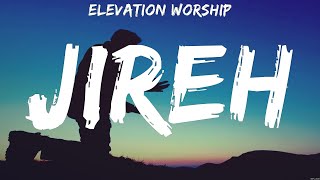 Elevation Worship  Jireh Lyrics Kari Jobe Elevation Worship [upl. by Alleris]