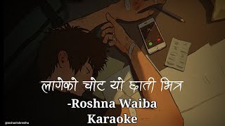 Lageko Chota Yo Chati Bhitra  Roshna Waiba Karoake Timro Tyo Hasilo Muhar [upl. by Wahkuna573]