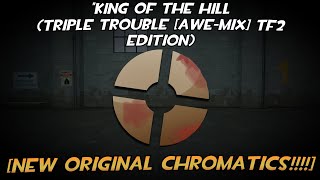 NEW CHROMATICS KING OF THE HILL Triple Trouble AweMix TF2 Edition [upl. by Jasisa]