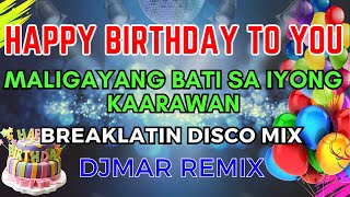 HAPPY BIRTHDAY TO YOU SONG DISCO REMIX  MALIGAYANG BATI SA IYONG KAARAWAN  DJMAR DISCO TRAXX [upl. by Darlene137]