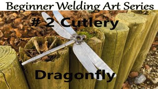 Beginners Welding Art Project Series 2 Cutlery Dragonfly [upl. by Ardnaed]