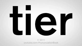 How To Pronounce Tier [upl. by Dugan]