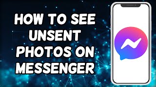 How To See Unsent Photos On Messenger [upl. by Niad775]