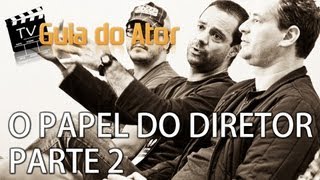 O PAPEL DO DIRETOR  PARTE 2  TV GUIA DO ATOR Programa 57 [upl. by Haldane615]