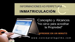 INMATRICULACIÓN  INFORMACIONES AD PERPETUAM  CONCEPTO Y ALCANCE DE ACUERDO CON LA JURISPRUDENCIA [upl. by Lionel]