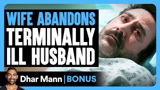 Wife ABANDONS Terminally ILL HUSBAND  Dhar Mann Bonus [upl. by Ahteres]