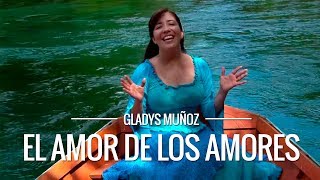 El Amor de los amores  Gladys Muñoz  Videoclip Oficial HD [upl. by Aillicec]