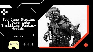 Top Game Stories  Dive into Thrilling Fantasy Worlds [upl. by Eatnuhs]