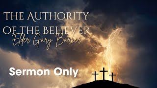 The Authority of the Believer  Elder Gary Barker  Sermon Only [upl. by Leda646]