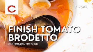 Finish Tomato Brodetto  Chef Francesco Martorella  Tips shorts [upl. by Benita620]