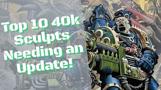 Top 10 Warhammer 40k Sculpts Needing an Update [upl. by Nibot]