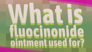 What is fluocinonide ointment used for [upl. by Armin]