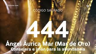 Código Sagrado 444  Ángel Áurica Mar Imán para la abundancia [upl. by Ardella]