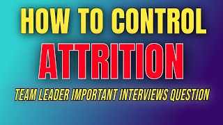 How to control attrition Team Leader interview questions  Team Leader Interview Question and Answer [upl. by Ecyak904]