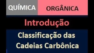 Introdução  Classificação Cadeias Carbônicas  Química Orgânica [upl. by Lavro401]