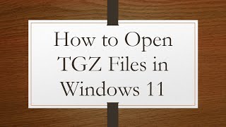 How to Open TGZ Files in Windows 11 [upl. by Buckingham]