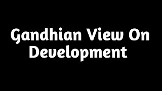 Gandhian View On Development  Sociology [upl. by Nonnarb]