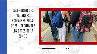 Calendrier des vacances scolaires 20242025  découvrez les dates de la zone C [upl. by Ised]