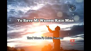 Third Wave Ft Calvin Suamani  Yu Save Mi Wanem Kain Man [upl. by Jacoby]