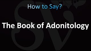 How to Pronounce The Book of Adonitology correctly [upl. by Mahgirb732]