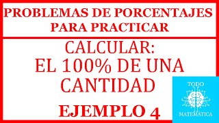 PROBLEMAS con PORCENTAJES CALCULAR EL 100 PRÁCTICA EJEMPLO 4 [upl. by Aubreir]