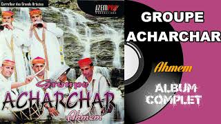 Groupe Acharchar  Ahmem Album Complet [upl. by Yar831]