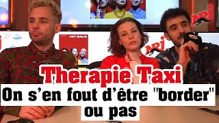 Therapie Taxi «On s’en fout d’être quotborderquot ou pas» NRJ [upl. by Litha162]