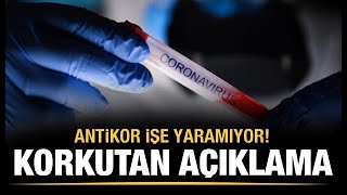 Korkutan açıklama Antikor işe yaramıyor [upl. by Unders]