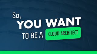 So You Want To Be A Cloud Architect [upl. by Berman673]