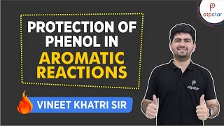 Protection of Phenol in Aromatic rxns IIT JEE amp NEET organic  Vineet Khatri  ATP STAR [upl. by Killigrew]