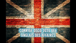 Corrigé DSCG 2023 UE6 Anglais des affaires enregistrement audio [upl. by Adnil]