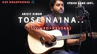 Tose Naina Slowed  Reverb [upl. by Euqnomod946]