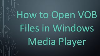 How to Open VOB Files in Windows Media Player [upl. by Hammer]