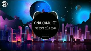 Ông Cháu Ơi Về Đội Của Chú  WanGanh Remix  Hot Trend Tik Tok 2022 [upl. by Llennahs]