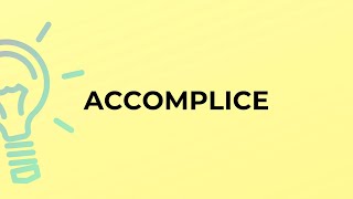 What is the meaning of the word ACCOMPLICE [upl. by Gillead]