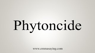 How To Say Phytoncide [upl. by Shieh]