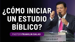 ¿CÓMO INICIAR UN ESTUDIO BÍBLICO Pastor Franklin Salas [upl. by Bergmann618]