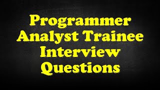 Programmer Analyst Trainee Interview Questions [upl. by Lovmilla]