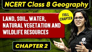 Land Soil Water Natural Vegetation and Wildlife Resources FULL CHAPTER  Class 8 Geography [upl. by Nodnal80]