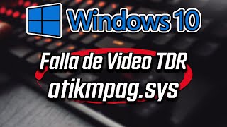 Falla de video TDR atikmpagsys en Windows 10 RESUELTO [upl. by Gustaf9]