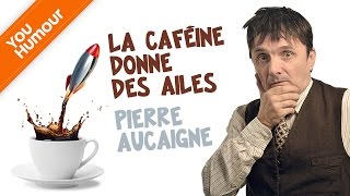 PIERRE AUCAIGNE  La caféine donne des ailes [upl. by Fredia]