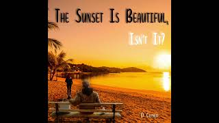 D CIPHER  THE SUNSET IS BEAUTIFUL ISNT IT Whole Album  Track 110 Official Audio [upl. by Erbas]