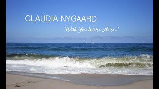 Claudia Nygaard quotWish You Were Herequot [upl. by Waters]