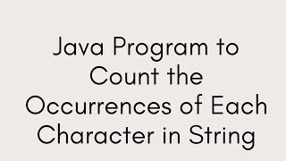 Java Program to Count the Occurrences of Each Character in String [upl. by Reynard]